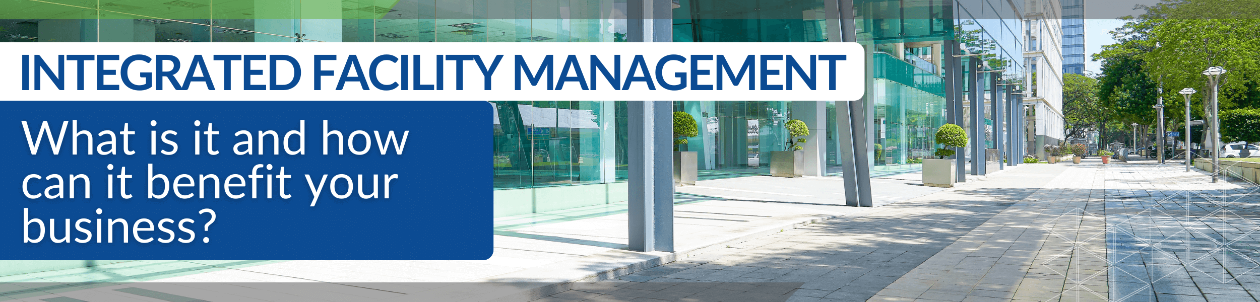 The many benefits of integrated facility management services provides for commercial buildings